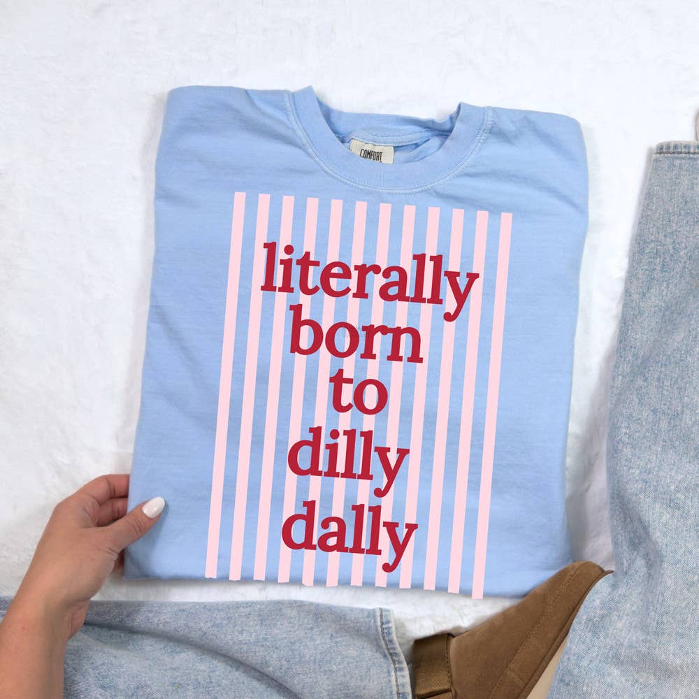Literally Born To Dilly Dally Tee